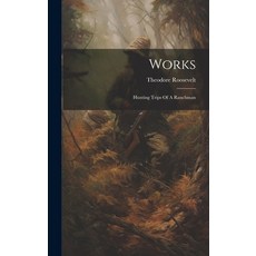 (영문도서) Works: Hunting Trips Of A Ranchman Hardcover, Legare Street Press, English, 9781019739563