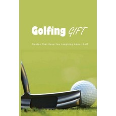 Golfing Gift: Quotes That Keep You Laughing About Golf: Golf Famous Quotes Paperback, Independently Published, English, 9798594758728