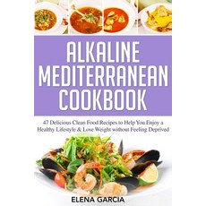(영문도서) Alkaline Mediterranean Cookbook: 47 Delicious Clean Food Recipes to Help You Enjoy a Healthy ... Paperback, Your Wellness Books, English, 9781913575274