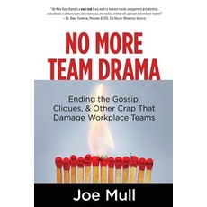 (영문도서) No More Team Drama: Ending the Gossip Cliques & Other Crap That Damage Workpl... Paperback, Createspace Independent Pub..., English, 9781717552280