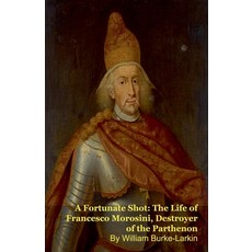 (영문도서)A Fortunate Shot: The Life of Francesco Morosini Destroyer of the Parthenon Paperback, Silverback Books, English, 9798235498792 Silverback Books, English, 9798235498792