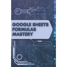 (英文圖書)Google Sheets Formulas Mastery: Your Road from Novice to Skilled Professional 平裝版, Independently Published, 英文