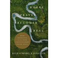Where Prayer Becomes Real: How Honesty with God Transforms Your Soul Paperback, Baker Books
