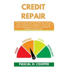 Credit Repair: A Novice to Expert Visual Tutorial With Secret Details on How to Effectively and Lega... Paperback, Independently Published