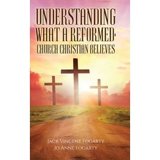(영문도서)Understanding What a Reformed-Church Christian Believes Hardcover, Christian Faith Publishing, English, 9798895268605
