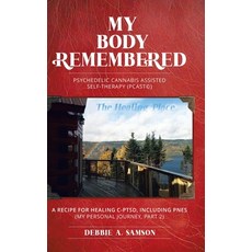 (영문도서) My Body Remembered: Psychedelic Cannabis Assisted Self-Therapy (PCAST(c)) Hardcover, Tellwell Talent, English, 9780228886105