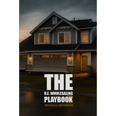 (영문도서)The R.E. Wholesaling Playbook: The Modern Guide to Real Estate Wholesaling Paperback, Independently Published, English, 9798271819681