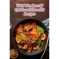 (영문도서) Wok Wonders: 97 Quick and Flavorful Recipes Paperback, Independently Published, English, 9798862093544