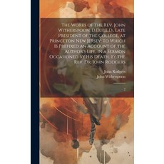 (영문도서) The Works of the Rev. John Witherspoon D.D. L.L.D. Late President of the College at Princ... Hardcover, Legare Street Press, English, 9781020943997