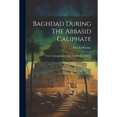 (영문도서) Baghdad During The Abbasid Caliphate: From Contemporary Arabic And Persian Sources Paperback, Legare Street Press, English, 9781022560529