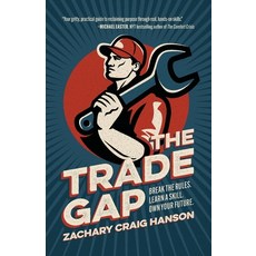 (영문도서)The Trade Gap: Break the Rules. Learn a Skill. Own Your Future. Paperback, Wren House Press, English, 9781967115099