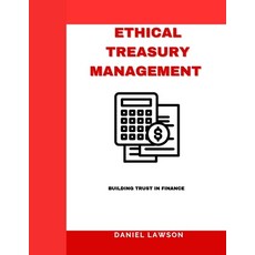 (영문도서)Ethical Treasury Management: Building Trust in Finance Paperback, Independently Published, English, 9798298660693