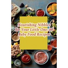 (영문도서) Nourishing Nibbles for Your Little One: 89 Baby Food Recipes Paperback, Independently Published, English, 9798864314364