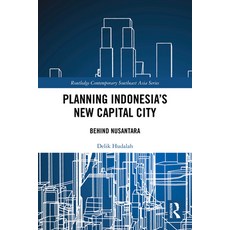 (영문도서)Planning Indonesia's New Capital City: Behind Nusantara Paperback, Routledge, English, 9781032868622 Routledge, English, 9781032868622