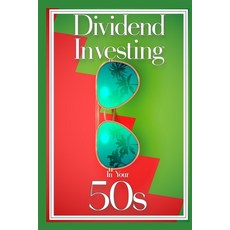 (영문도서) Dividend Investing in Your 50s: Invest in the Future via Dividend Growth Investing Paperback, Independently Published, English, 9798846367210
