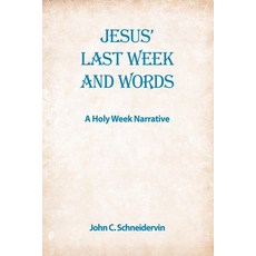 (영문도서) Jesus' Last Week And Words A Holy Week Narrative Paperback, Independently Published, English, 9781087414188