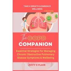 (영문도서) The COPD Companion: Essential Strategies for Managing Chronic Obstructive Pulmonary Disease S... Paperback, Independently Published, English, 9798879294057