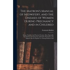 (영문도서) The Matron's Manual of Midwifery and the Diseases of Women During Pregnancy and in Childbed:... Hardcover, Legare Street Press, English, 9781018604985