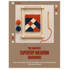 (영문도서)The Complete Tapestry Weaving Handbook: Learn Weaving from Scratch with Modern P... Paperback, Independently Published, English, 9798275132267