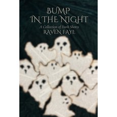 (영문도서) Bump in the Night: A Collection of Dark Shorts Paperback, Raven Faye, English, 9798330508174