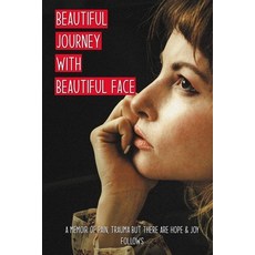 Beautiful Journey With Beautiful Face: A Memoir of Pain Trauma But There Are Hope & Joy Follows: Ov... Paperback, Independently Published, English, 9798749046717