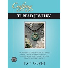 (영문도서) Crafting Thread Jewelry: The Beginner's Essential Guide to Creating Gorgeous Thread Wrapped B... Paperback, Yarnwhirled Press, English, 9780578907291