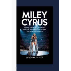 (영문도서)Miley Cyrus: The Wild Ride of a Pop Rebel: How She Shattered Expectations and Re... Paperback, Independently Published, English, 9798287240318