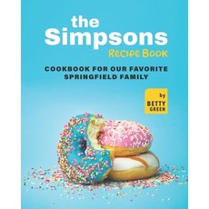 (영문도서) The Simpsons Recipe Book: Cookbook For Our Favorite Springfield Family Paperback, Independently Published, English, 9798478838195