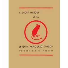 (영문도서) A Short History of the Seventh Armoured Division: October 1938 - May 1943 Paperback, Naval & Military Press, English, 9781474539180