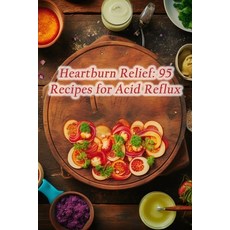 (영문도서) Heartburn Relief: 95 Recipes for Acid Reflux Paperback, Independently Published, English, 9798862246650