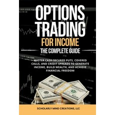 (영문도서) Options Trading for Income The Complete Guide Paperback, Scholarly Mind Creations, LLC, English, 9798348469696