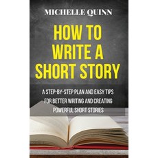 How to Write a Short Story: A Step-By-Step Plan and Easy Tips for Better Writing and Creating Powerf... Hardcover, Elleffe Ltd, English, 9781802087369