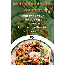 (영문도서) Multivitamins for women: improving your well-being hormones and libido with effective suppl... Paperback, Independently Published, English, 9798877650084
