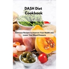(영문도서) DASH Diet Cookbook: Delicious Recipes to Improve Your Health and Lower Your Blood Pressure Hardcover, Emma Wright, English, 9781802994643