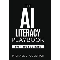 (영문도서)The AI Literacy Playbook for Hoteliers Hardcover, Vivander Advisors LLC, English, 9798890793430