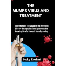 (영문도서) The Mumps Virus and Treatment: Understanding The Cause of The Infectious Disease Recognizing ... Paperback, Independently Published, English, 9798320418544