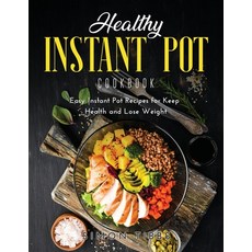 Healthy Instant Pot Cookbook: Easy Instant Pot Recipes for Keep Health and Lose Weight Paperback, Simon Tibbs, English, 9781667126104