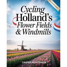 (外文書)Cycling Holland's Flower Fields & Windmills: Scenic Bike Routes Tulip Blooms & T... Paperback, Independently Published, English
