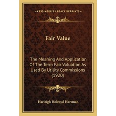 (영문도서) Fair Value: The Meaning And Application Of The Term Fair Valuation As Used By U... Paperback, Kessinger Publishing, English, 9781164901303