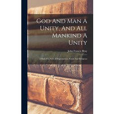 (영문도서) God And Man A Unity And All Mankind A Unity: A Basis For New A Dispensation Social And Reli... Hardcover, Legare Street Press, English, 9781017840773