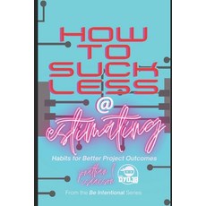 (영문도서) How To Suck Less At Estimating: Habits For Better Project Outcomes Paperback, Dyojo, English, 9781735622774