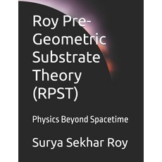 (英文圖書)Roy Pre-Geometric Substrate Theory (RPST): Physics Beyond Spacetime 平裝版, Independently Published, 英文