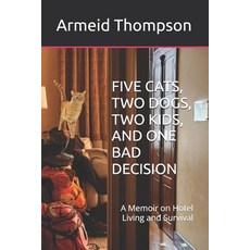 (영문도서)Five Cats Two Dogs Two Kids and One Bad Decision: A Memoir on Hotel Living an... Paperback, Independently Published, English, 9798184211411