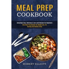 Meal Prep Cookbook: Amazingly Easy Delicious & Low-carb Recipes for Beginners (Keto Meal Prep Recip... Paperback, Alex Howard