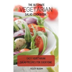 (영문도서) The Ultimate Vegetarian Salad Cookbook: Easy Vegetarian Salad Recipes For Everyone Hardcover, Riley Bloom