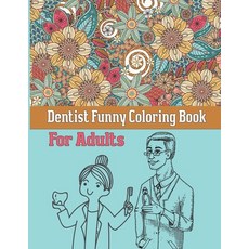 Dentist Funny Coloring Book For Adults: A Funny Adult Coloring Book for Dentists Dental Therapists ... Paperback, Independently Published, English, 9798711076216