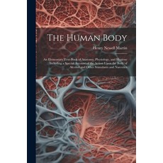 (영문도서) The Human Body: An Elementary Text-Book of Anatomy Physiology and Hygiene: Including a Spec... Paperback, Legare Street Press, English, 9781021356246