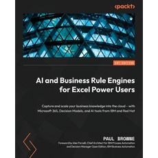 (영문도서) AI and Business Rule Engines for Excel Power Users: Capture and scale your business knowledge... Paperback, Packt Publishing, English, 9781804619544