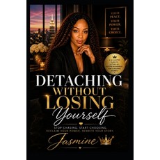 (영문도서)Detaching Without Losing Yourself: A 10-Chapter Guide to Reclaiming Your Power ... Paperback, Independently Published, English, 9798195362195