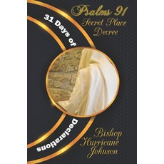 (영문도서) Psalms 91 Secret Place Decree: 31 Days of Declarations Paperback, Independently Published